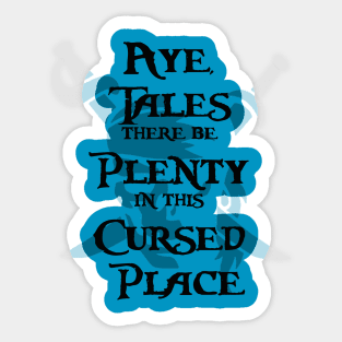 Tales There Be Plenty In This Cursed Place Sticker